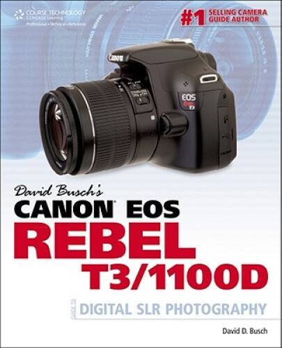 David Busch’s Canon EOS Rebel T3/1100D Guide to Digital SLR Photogra – VERY GOOD