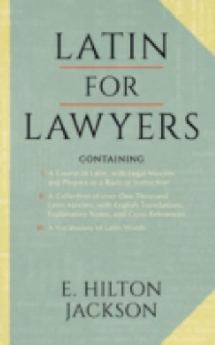 Latin for Lawyers. Containing I: A Course in Latin, with Legal Maxims and Phrase