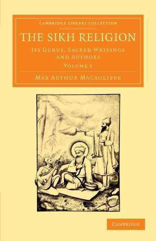 The Sikh Religion: Its Gurus, Sacred Writings and Authors by Max Arthur Macaulif