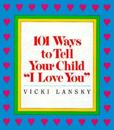 101 Ways to Tell Your Child I Love You – Hardcover By Vicki Lansky – GOOD