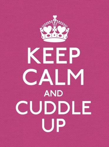 Keep Calm and Cuddle Up: Good Advice for Those in Love by Ebury Press Hardback