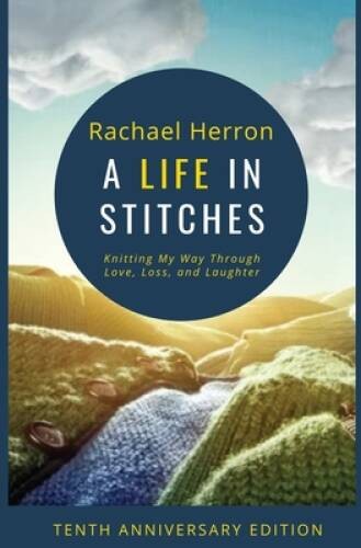 A Life in Stitches: Knitting My Way Through Love, Loss, and Laughter – Te – GOOD