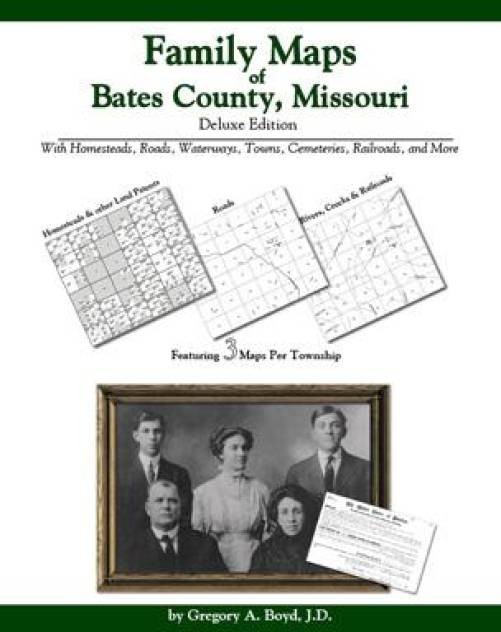 Family Maps of Bates County, Missouri, Deluxe Edition : With Homesteads,…