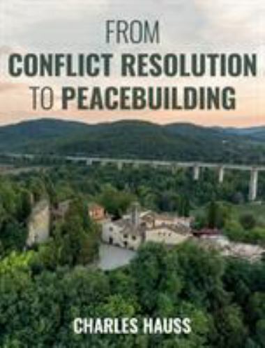 From Conflict Resolution to Peacebuilding, Paperback by Hauss, Charles, Brand…