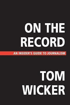 On the Record: An Insider’s Guide to Journalism Wicker, Tom paperback Collectib