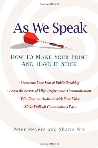AS WE SPEAK: HOW TO MAKE YOUR POINT AND HAVE IT STICK By Peter Meyers & Shann