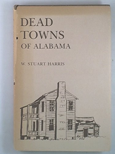 DEAD TOWNS OF ALABAMA By W. Stuart Harris – Hardcover **Mint Condition**