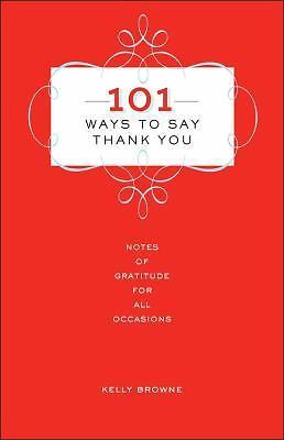 101 Ways to Say Thank You: Notes of Gr- hardcover, 1454915609, Kelly Browne, new