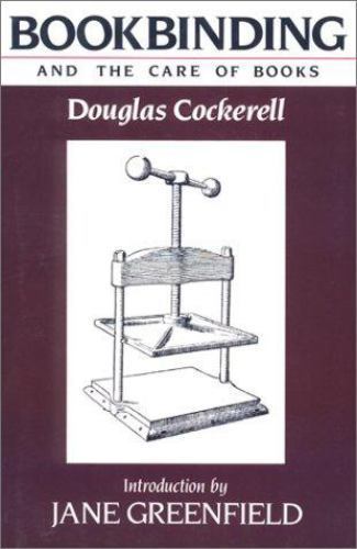 Bookbinding and the Care of Books by Douglas Cockerell