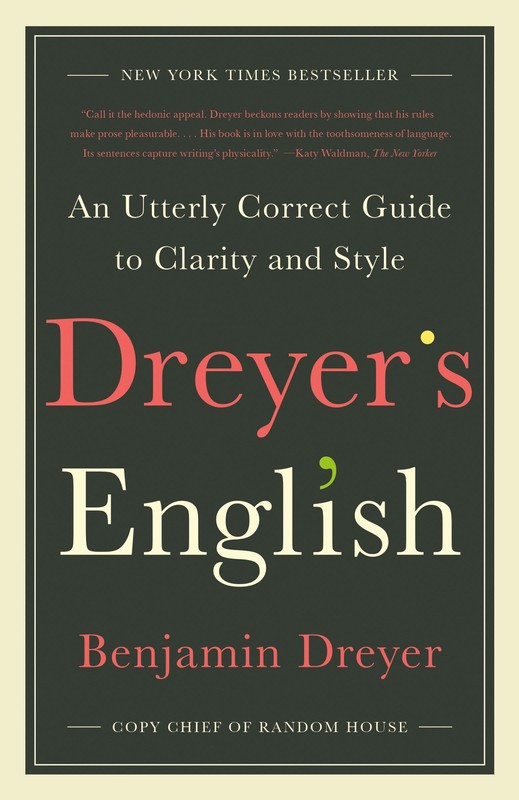 Dreyer’s English: An Utterly Correct Guide to Clarity and Style