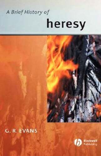 A Brief History of Heresy by G R Evans: Used