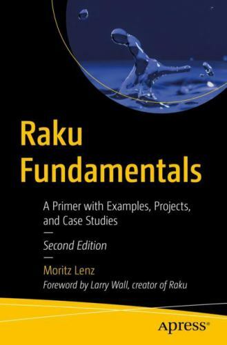 Raku Fundamentals : A Primer With Examples, Projects, and Case Studies, Paper…