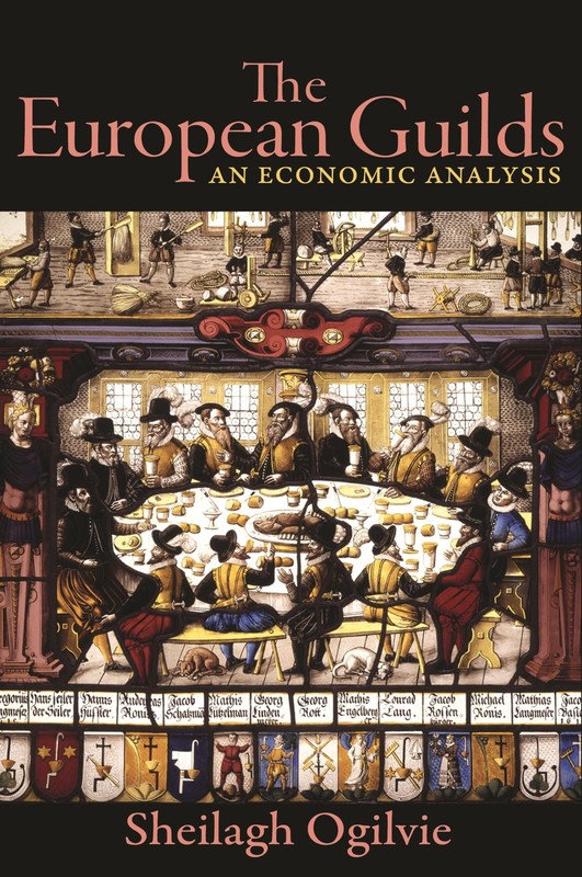 The European Guilds: An Economic Analysis (The Princeton Economic History of…