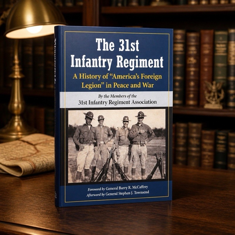 The 31st Infantry Regiment: A History of America’s Foreign Legion in Peace…