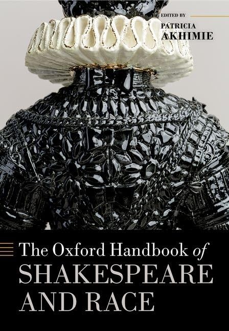 The Oxford Handbook of Shakespeare and Race by Akhimie