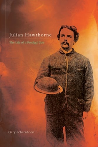 Julian Hawthorne: The Life of a Prodigal Son by Gary Scharnhorst: Used