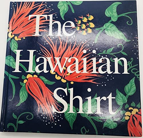 The Hawaiian Shirt: Its Art and History by H. Thomas Steele