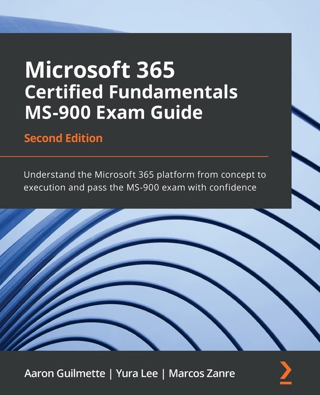 Microsoft 365 Certified Fundamentals MS-900 Exam Guide: Understand the Micro…