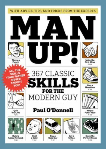 Man Up! : 367 Classic Skills for the Modern Guy, Paperback by O’Donnell, Paul…