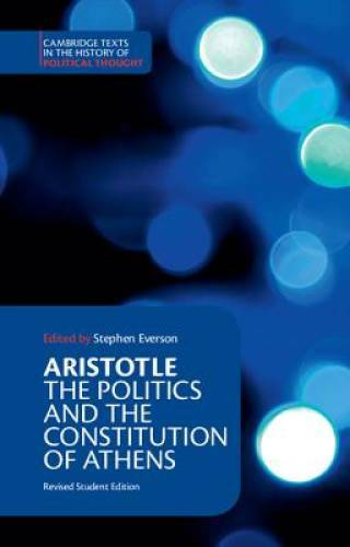 Aristotle: The Politics and the Constitution of Athens (Cambridge Texts i – GOOD