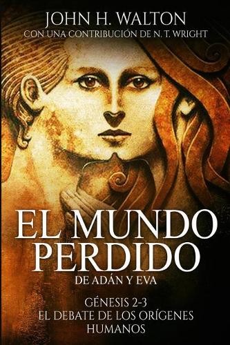 John H Walton El Mundo Perdido de Adán y Eva (Paperback) El Mundo Perdido