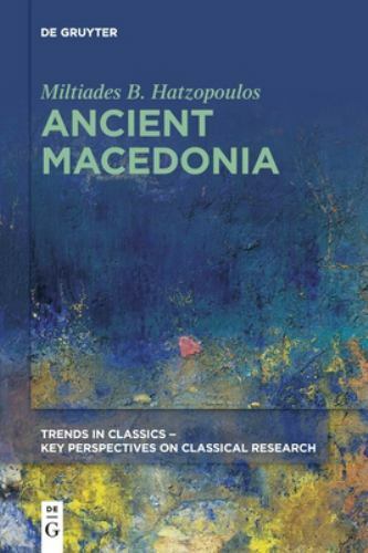 Ancient Macedonia (Trends in Classics – Key Perspectives on Classical Resear…