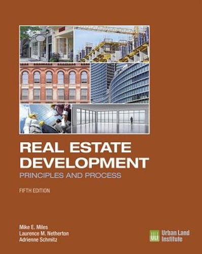 Real Estate Development – 5th Edition: Principles and Process by Mike E Miles