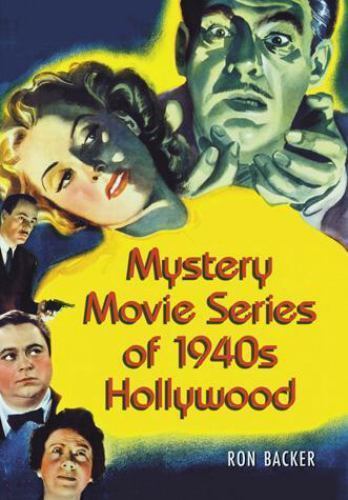 Mystery Movie Series of 1940’s Hollywood, Paperback by Backer, Ron, Brand New…