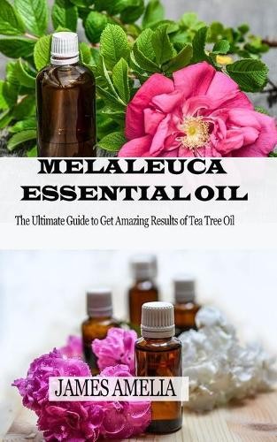 James Amelia Melaleuca Essential Oil (Paperback)