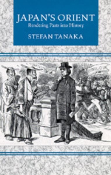 Japan’s Orient : Rendering Pasts in History, Paperback by Tanaka, Stefan, Bra…