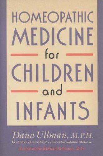 Homeopathic Medicine for Children and Infants by Dana Ullman: New