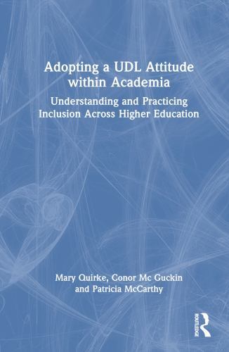 Adopting a Udl Attitude Within Academia : Understanding and Practicing Inclus…
