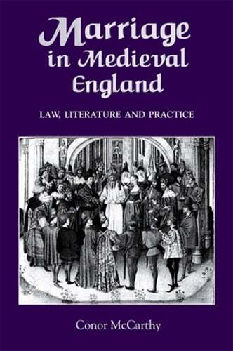 Marriage in Medieval England: Law, Literature and Practice by McCarthy: New