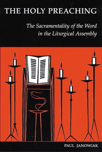 THE HOLY PREACHING: THE SACRAMENTALITY OF THE WORD IN THE By Janowiak Paul Sj