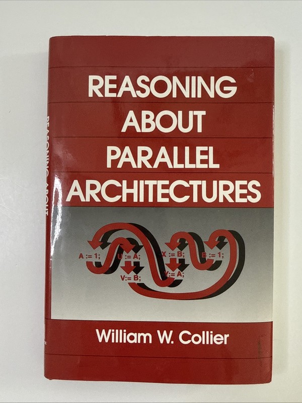 Reasoning about Parallel Architectures by William M. Collier (1992, Hardcover)