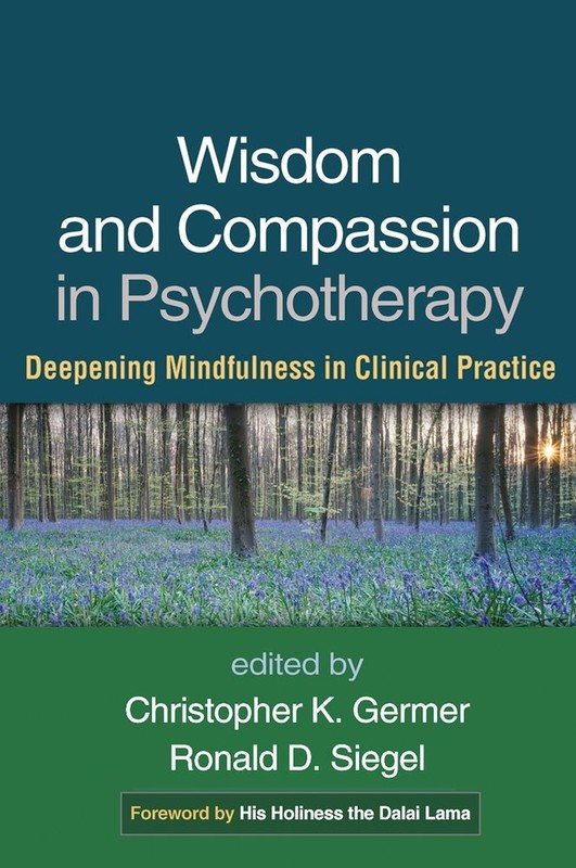 Wisdom and Compassion in Psychotherapy: Deepening Mindfulness in Clinical Practi
