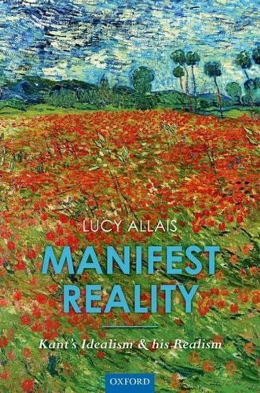 Manifest Reality: Kant’s Idealism and his Realism by Lucy Allais (English) Hardc
