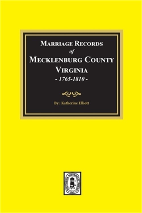Marriage Records of Mecklenburg County, Virginia, 1765-1810. (Volume #1) (Paperb