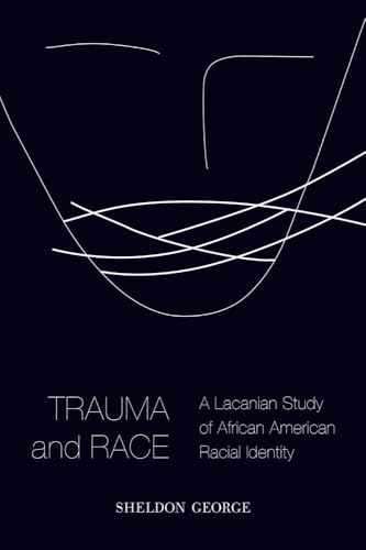 Trauma and Race: A Lacanian Study of – Paperback, by George Sheldon – New h