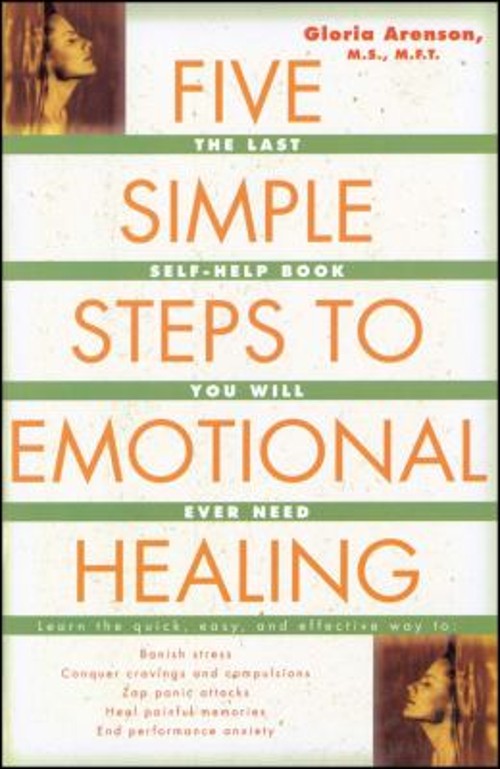 Five Simple Steps to Emotional Healing : The Last Self-Help Book