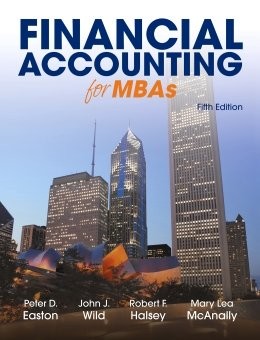 FINANCIAL ACCOUNTING FOR MBAS, 5TH EDITION By Peter D. Easton & John J. Wild NEW