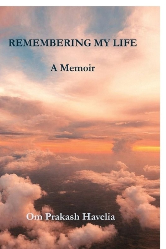 Remembering My Life: A Memoir by Om Prakash Havelia Paperback Book