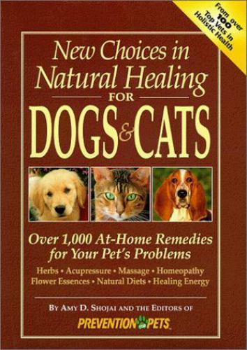New Choices in Natural Healing for Dogs & Cat- 1579540570, hardcover, Amy Shojai