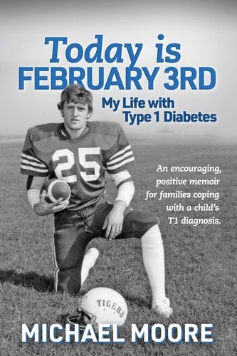 Today is February 3rd: My Life with Type 1 Diabetes by MOORE, MICHAEL,Moore, Mic