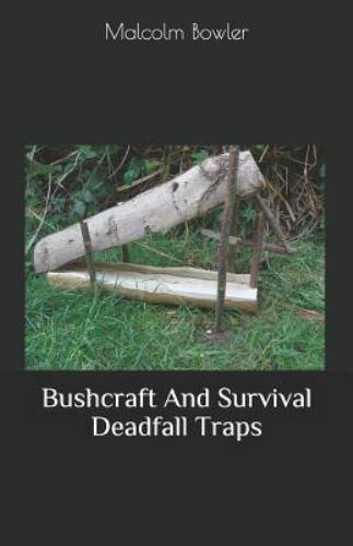 Bushcraft And Survival Deadfall Traps by Bowler, Malcolm, Brand New, Free shi…