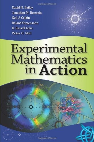 EXPERIMENTAL MATHEMATICS IN ACTION By David H. Bailey & Jonathan M. Borwein *VG*