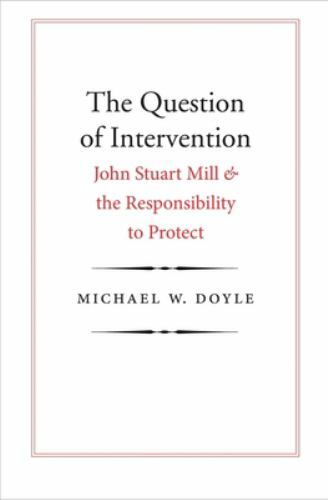 Question of Intervention : John Stuart Mill and the Responsibility to Protect…
