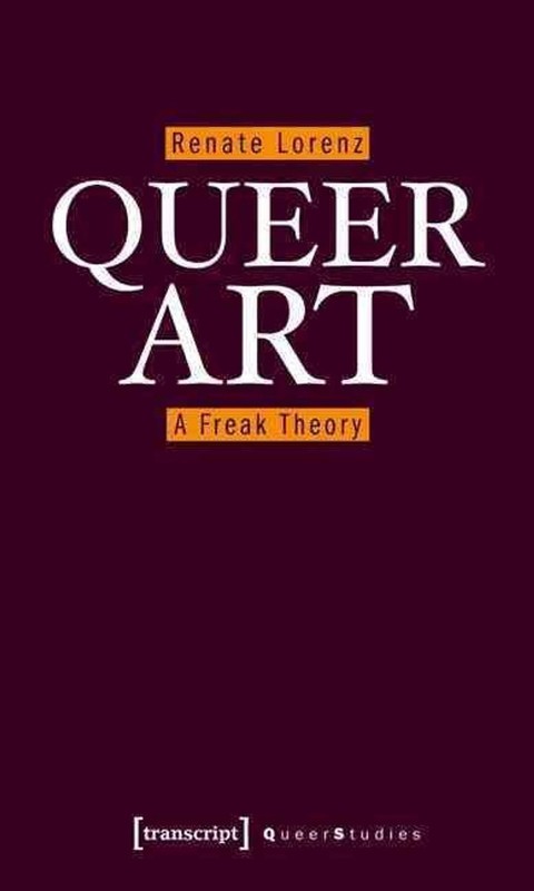 Queer Art: A Freak Theory by Renate Lorenz (English) Paperback Book