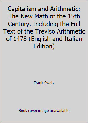 Capitalism and Arithmetic: The New Math of the 15th Century, Including the…