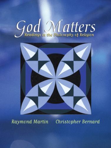 God Matters: Readings in the Philosophy of Religion by Martin, Raymond, Bernard